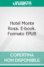 Hotel Monte Rosa. E-book. Formato EPUB