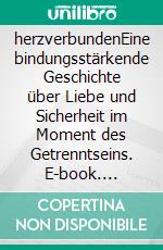 herzverbundenEine bindungsstärkende Geschichte über Liebe und Sicherheit im Moment des Getrenntseins. E-book. Formato EPUB ebook