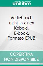 Verlieb dich nicht in einen Kobold. E-book. Formato EPUB ebook