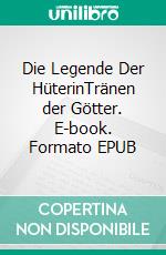 Die Legende Der HüterinTränen der Götter. E-book. Formato EPUB ebook