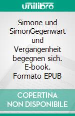 Simone und SimonGegenwart und Vergangenheit begegnen sich. E-book. Formato EPUB ebook