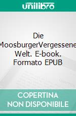 Die MoosburgerVergessene Welt. E-book. Formato EPUB ebook