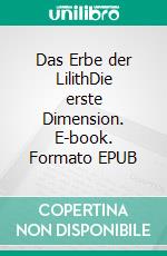 Das Erbe der LilithDie erste Dimension. E-book. Formato EPUB ebook di Yvonne Wundersee