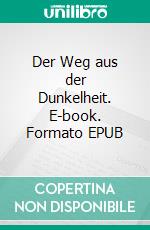 Der Weg aus der Dunkelheit. E-book. Formato EPUB ebook