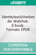 IdentitylessScherben der Wahrheit. E-book. Formato EPUB ebook di Jessica Wedekind