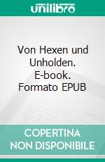 Von Hexen und Unholden. E-book. Formato EPUB ebook di Ulrich Molitor