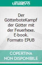 Der GötterboteKampf der Götter mit der Feuerhexe. E-book. Formato EPUB ebook