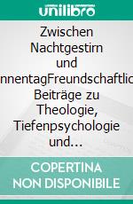 Zwischen Nachtgestirn und SonnentagFreundschaftliche Beiträge zu Theologie, Tiefenpsychologie und Sozialarbeitswissenschaft. Festschrift für Dieter Wittmann zum 80. Geburtstag. E-book. Formato EPUB ebook di Eberhard Cherdron