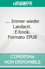 ... Immer wieder Landarzt. E-book. Formato EPUB ebook di Jürgen Freiherr von Rosen