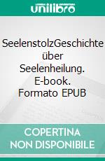 SeelenstolzGeschichte über Seelenheilung. E-book. Formato EPUB ebook di Britta Jöhnk