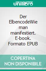 Der ElbencodeWie man manifestiert. E-book. Formato EPUB ebook