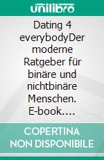 Dating 4 everybodyDer moderne Ratgeber für binäre und nichtbinäre Menschen. E-book. Formato EPUB