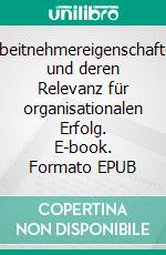 Arbeitnehmereigenschaften und deren Relevanz für organisationalen Erfolg. E-book. Formato EPUB ebook