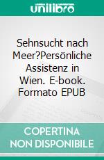 Sehnsucht nach Meer?Persönliche Assistenz in Wien. E-book. Formato EPUB ebook di BIZEPS - Zentrum für Selbstbestimmtes Leben