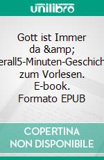 Gott ist Immer da & Überall5-Minuten-Geschichten zum Vorlesen. E-book. Formato EPUB ebook di Tarsia Ciliox