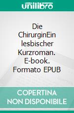 Die ChirurginEin lesbischer Kurzroman. E-book. Formato EPUB