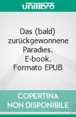 Das (bald) zurückgewonnene Paradies. E-book. Formato EPUB ebook di Thoreau Henry David