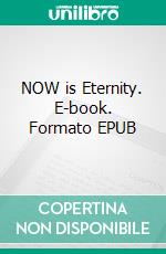 NOW is Eternity. E-book. Formato EPUB ebook