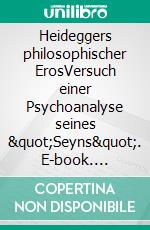 Heideggers philosophischer ErosVersuch einer Psychoanalyse seines "Seyns". E-book. Formato EPUB ebook