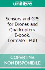 Sensors and GPS for Drones and Quadcopters. E-book. Formato EPUB