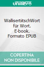 WallisertiitschWort für Wort. E-book. Formato EPUB ebook