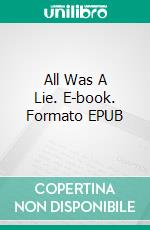 All Was A Lie. E-book. Formato EPUB ebook di Everett Cannon