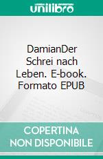 DamianDer Schrei nach Leben. E-book. Formato EPUB ebook