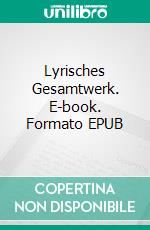 Lyrisches Gesamtwerk. E-book. Formato EPUB ebook