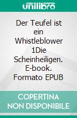 Der Teufel ist ein Whistleblower 1Die Scheinheiligen. E-book. Formato EPUB ebook di Sebastian Schinnerl