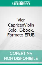 Vier CapricenViolin Solo. E-book. Formato EPUB ebook