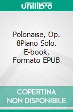 Polonaise, Op. 8Piano Solo. E-book. Formato EPUB ebook di August A. Klengel