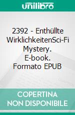 2392 - Enthüllte WirklichkeitenSci-Fi Mystery. E-book. Formato EPUB ebook