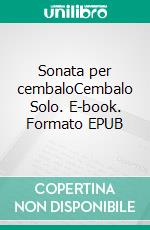 Sonata per cembaloCembalo Solo. E-book. Formato EPUB ebook di Stephen Begley