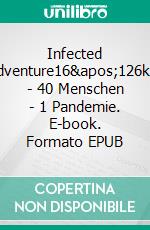 Infected Adventure16&apos;126km - 40 Menschen - 1 Pandemie. E-book. Formato EPUB ebook