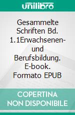 Gesammelte Schriften Bd. 1.1Erwachsenen- und Berufsbildung. E-book. Formato EPUB ebook