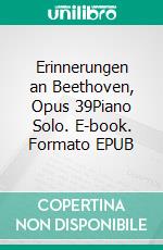 Erinnerungen an Beethoven, Opus 39Piano Solo. E-book. Formato EPUB