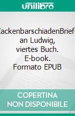 ZackenbarschiadenBriefe an Ludwig, viertes Buch. E-book. Formato EPUB ebook di Paul Gisi