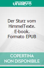 Der Sturz vom HimmelTexte. E-book. Formato EPUB ebook