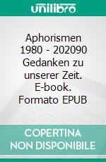 Aphorismen 1980 - 202090 Gedanken zu unserer Zeit. E-book. Formato EPUB ebook di Jürg P. Keller