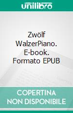 Zwölf WalzerPiano. E-book. Formato EPUB ebook