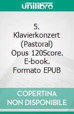 5. Klavierkonzert (Pastoral) Opus 120Score. E-book. Formato EPUB ebook