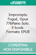 Impromptu Fugué, Opus 776Piano Solo. E-book. Formato EPUB ebook