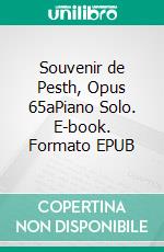 Souvenir de Pesth, Opus 65aPiano Solo. E-book. Formato EPUB ebook