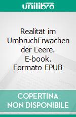 Realität im UmbruchErwachen der Leere. E-book. Formato EPUB ebook di Mischa Tassilo Erik Grossmann