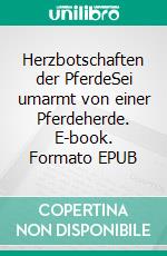 Herzbotschaften der PferdeSei umarmt von einer Pferdeherde. E-book. Formato EPUB ebook