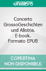 Concerto GrossoGeschichten und Allotria. E-book. Formato EPUB ebook di Christopher Zimmer