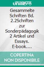 Gesammelte Schriften Bd. 2.2Schriften zur Sonderpädagogik 2 Artikel und Essays. E-book. Formato EPUB ebook