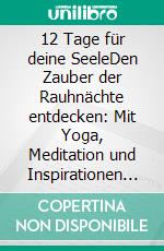 12 Tage für deine SeeleDen Zauber der Rauhnächte entdecken: Mit Yoga, Meditation und Inspirationen dein neues Jahr vorbereiten. E-book. Formato EPUB ebook di Julia Backhaus