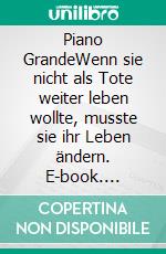 Piano GrandeWenn sie nicht als Tote weiter leben wollte, musste sie ihr Leben ändern. E-book. Formato EPUB ebook di Henning Schramm