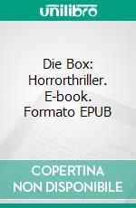 Die Box: Horrorthriller. E-book. Formato EPUB ebook